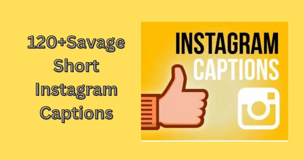 120+Savage Short Instagram Captions to Ignite Your Insta Feed
