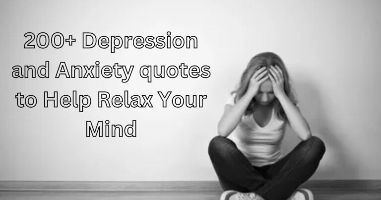 200+ Depression and Anxiety quotes to Help Relax Your Mind