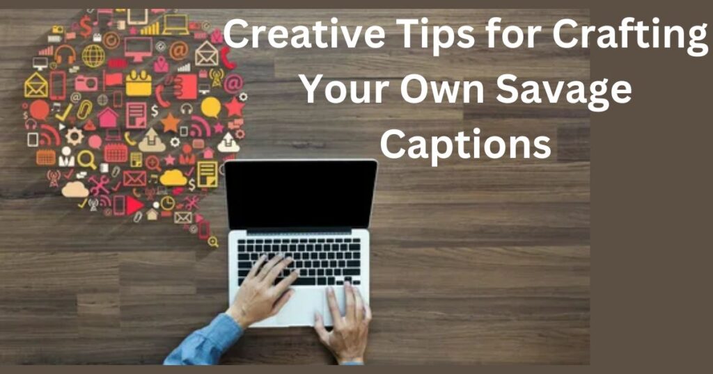 Creative Tips for Crafting Your Own Savage Captions