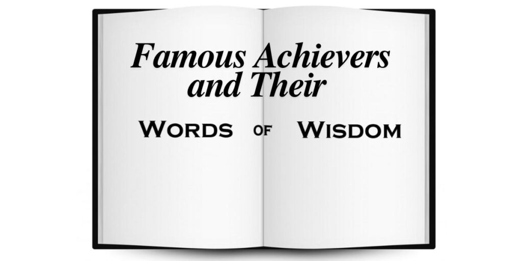 Famous Achievers and Their Words of Wisdom