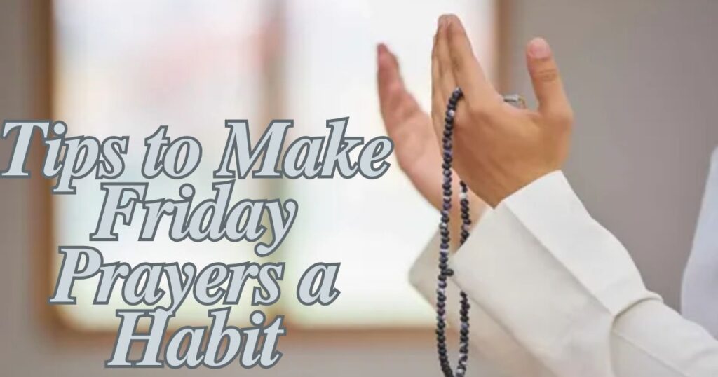 Tips to Make Friday Prayers a Habit