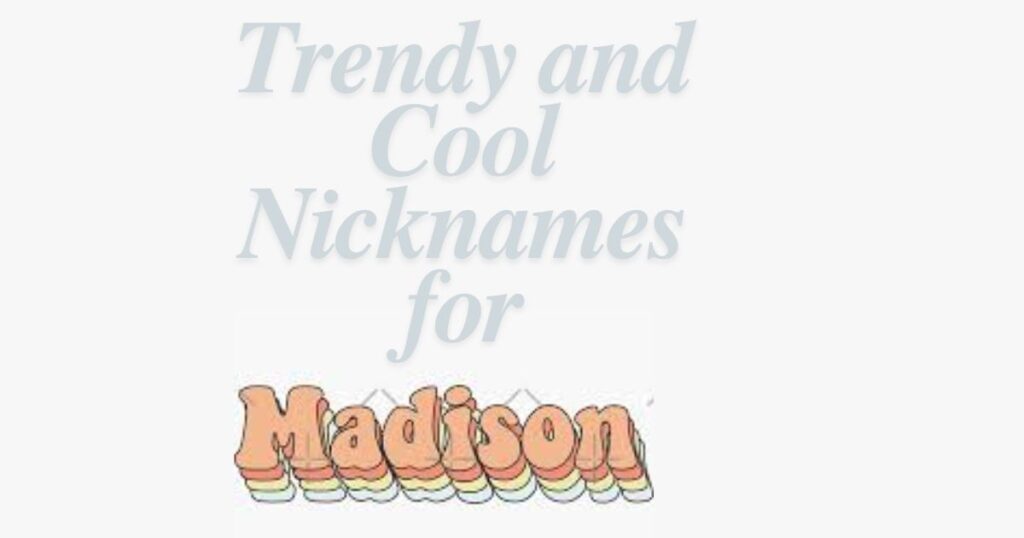 Trendy and Cool Nicknames for Madison