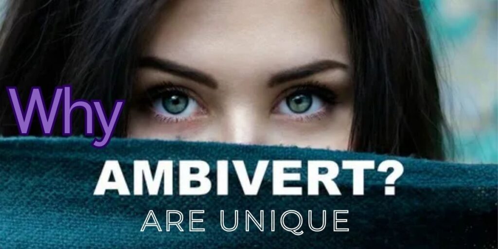 Why Ambiverts Are Unique Understanding Their Dual Personality