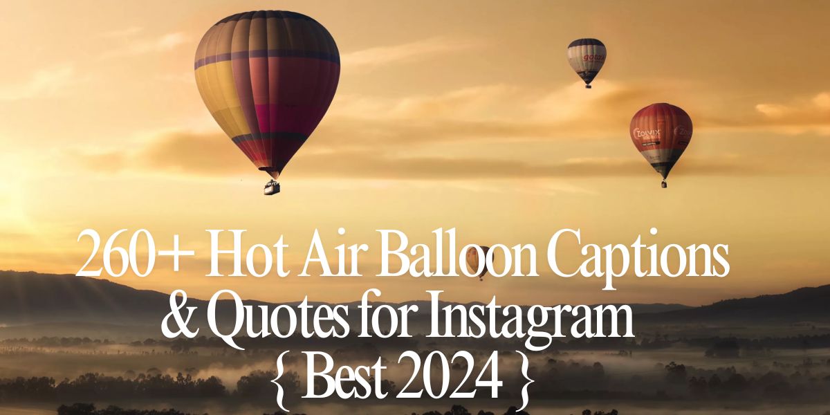 260+ Hot Air Balloon Captions & Quotes for Instagram { Best 2024 }