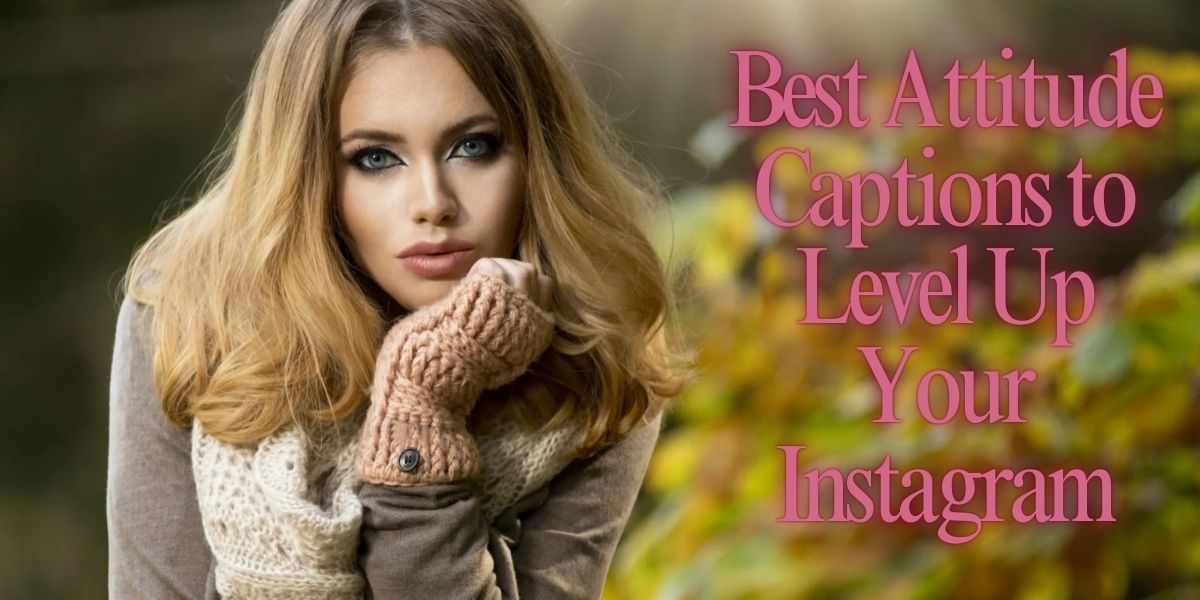 Best Attitude Captions to Level Up Your Instagram