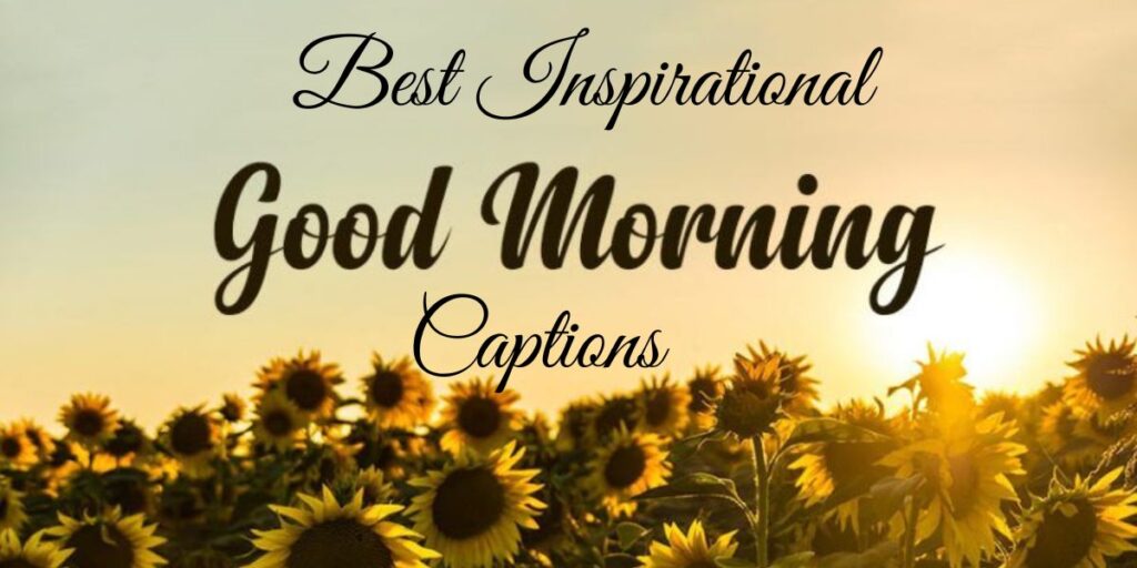 Best Inspirational Good Morning Captions