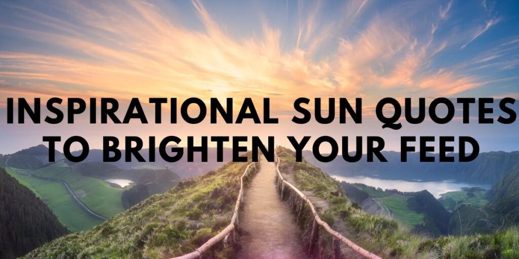 Inspirational Sun Quotes to Brighten Your Feed