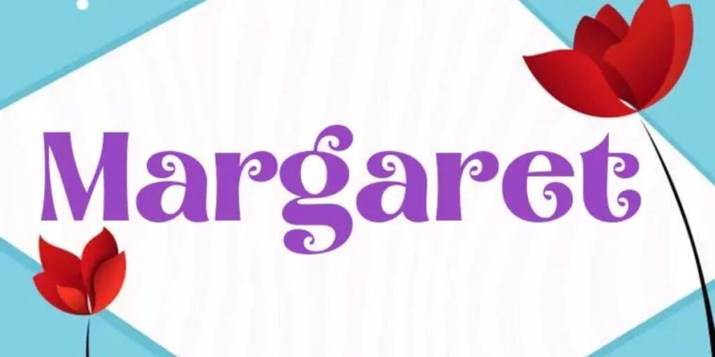 Why Margaret is a Name Worth Celebrating