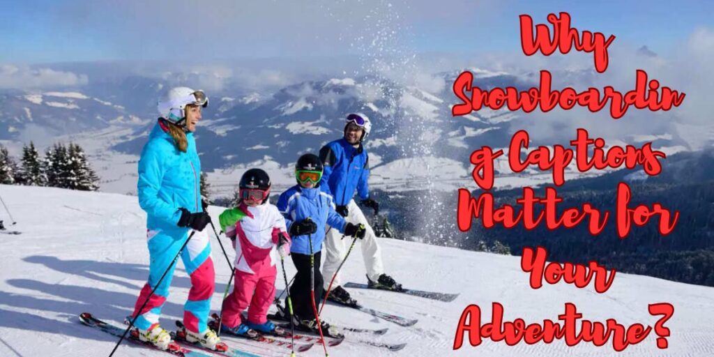 Why Snowboarding Captions Matter for Your Adventure