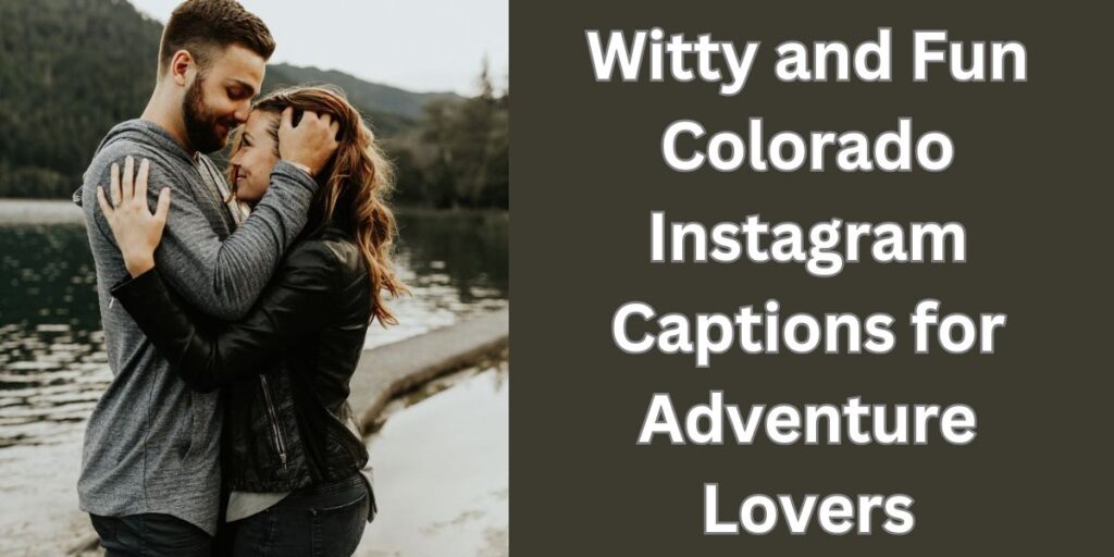 Witty and Fun Colorado Instagram Captions for Adventure Lovers