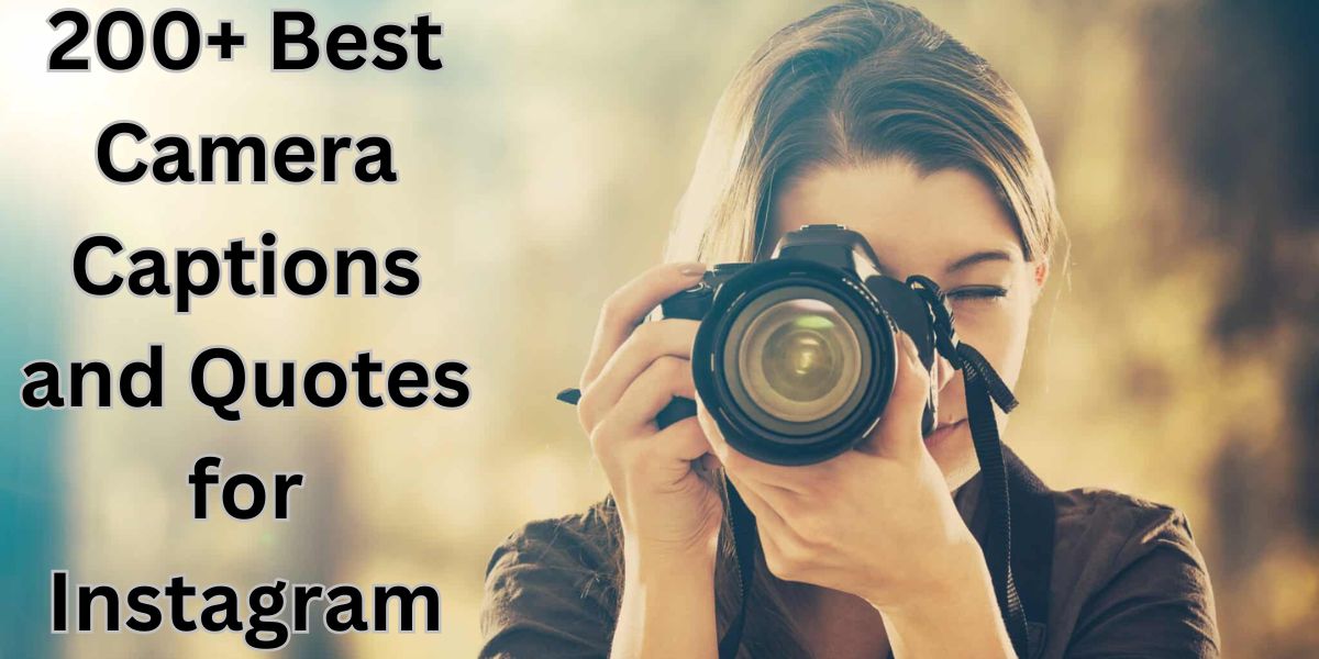 200+ Best Camera Captions and Quotes for Instagram