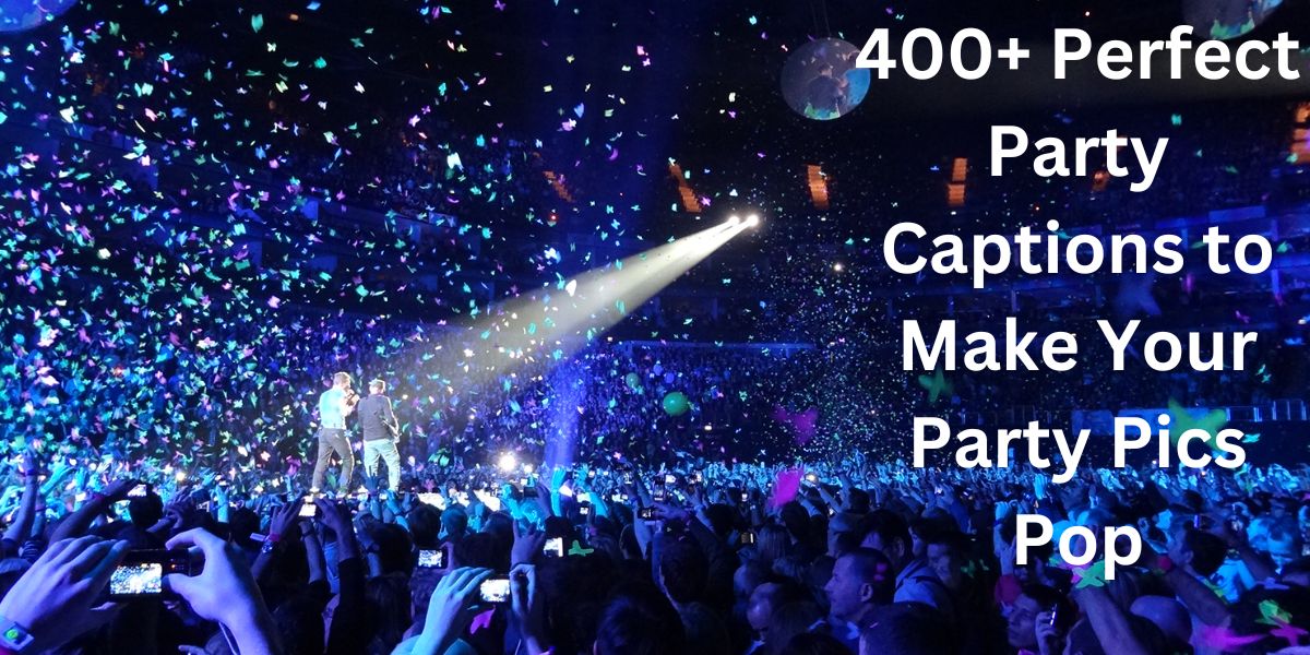 400+ perfect party captions to make your party pics pop