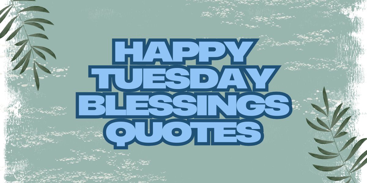 Happy Tuesday Blessings Quotes