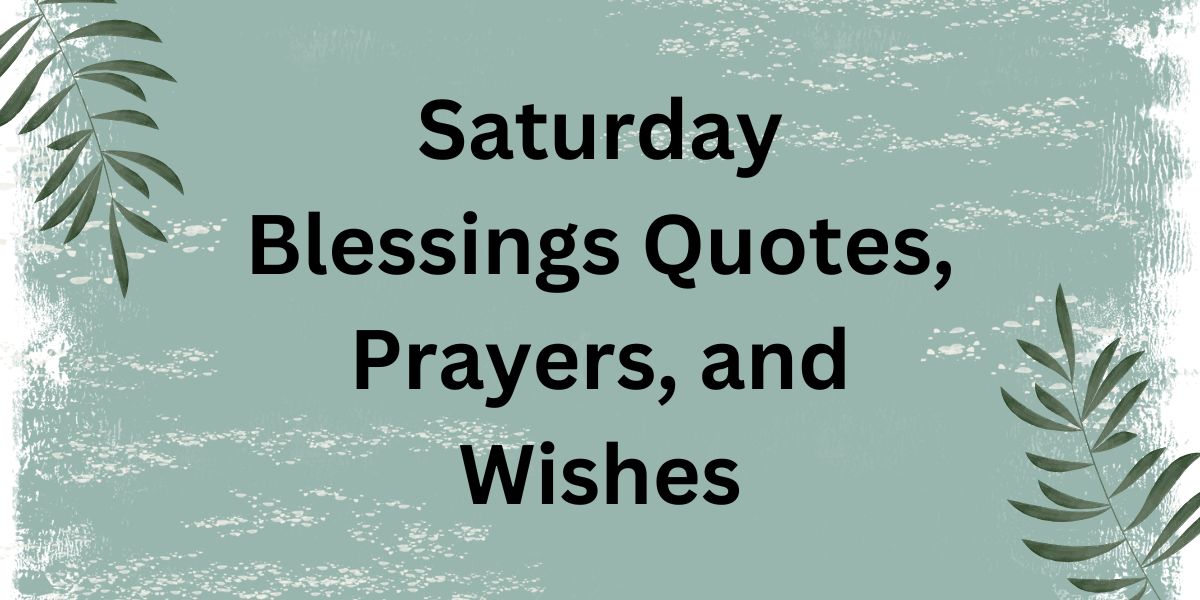 Saturday Blessings Quotes, Prayers, and Wishes