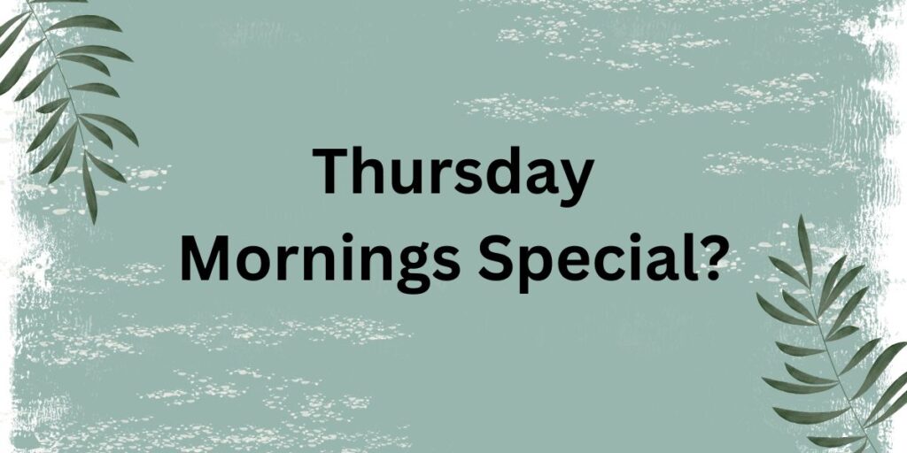 Thursday Mornings Special