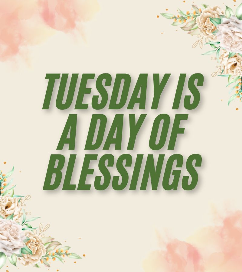 Tuesday Is a Day of Blessings